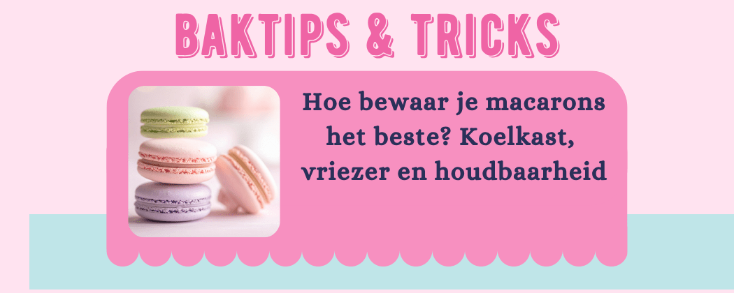 Hoe bewaar je macarons het beste? - Cupcakedozen.nl