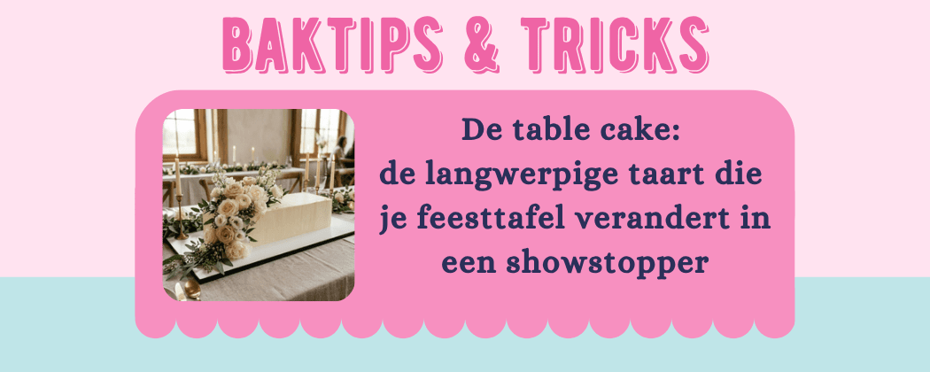 Table cake: de langwerpige taart-trend + praktische tips - Cupcakedozen.nl